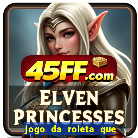 jogo da roleta que da dinheiro